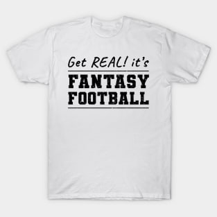 Get Real! It's Fantasy Football T-Shirt